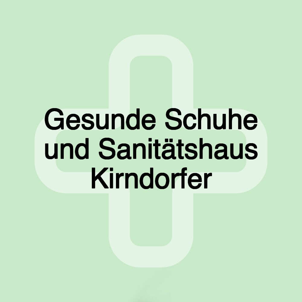 Gesunde Schuhe und Sanitätshaus Kirndorfer