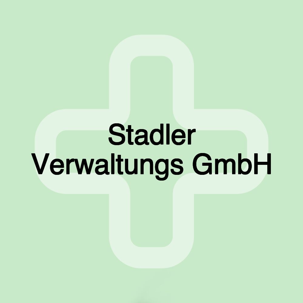 Stadler Verwaltungs GmbH