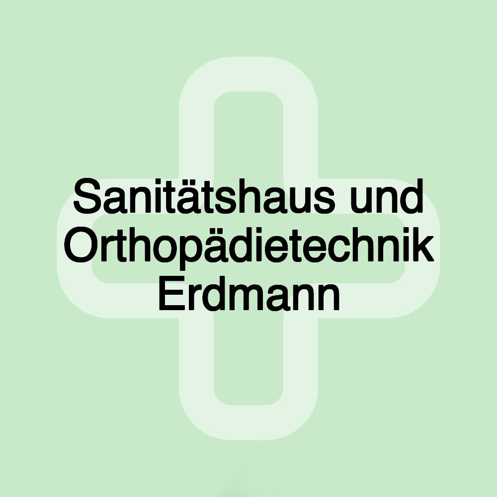 Sanitätshaus und Orthopädietechnik Erdmann