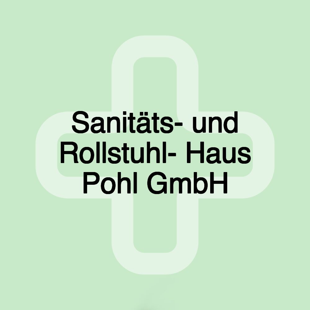 Sanitäts- und Rollstuhl- Haus Pohl GmbH