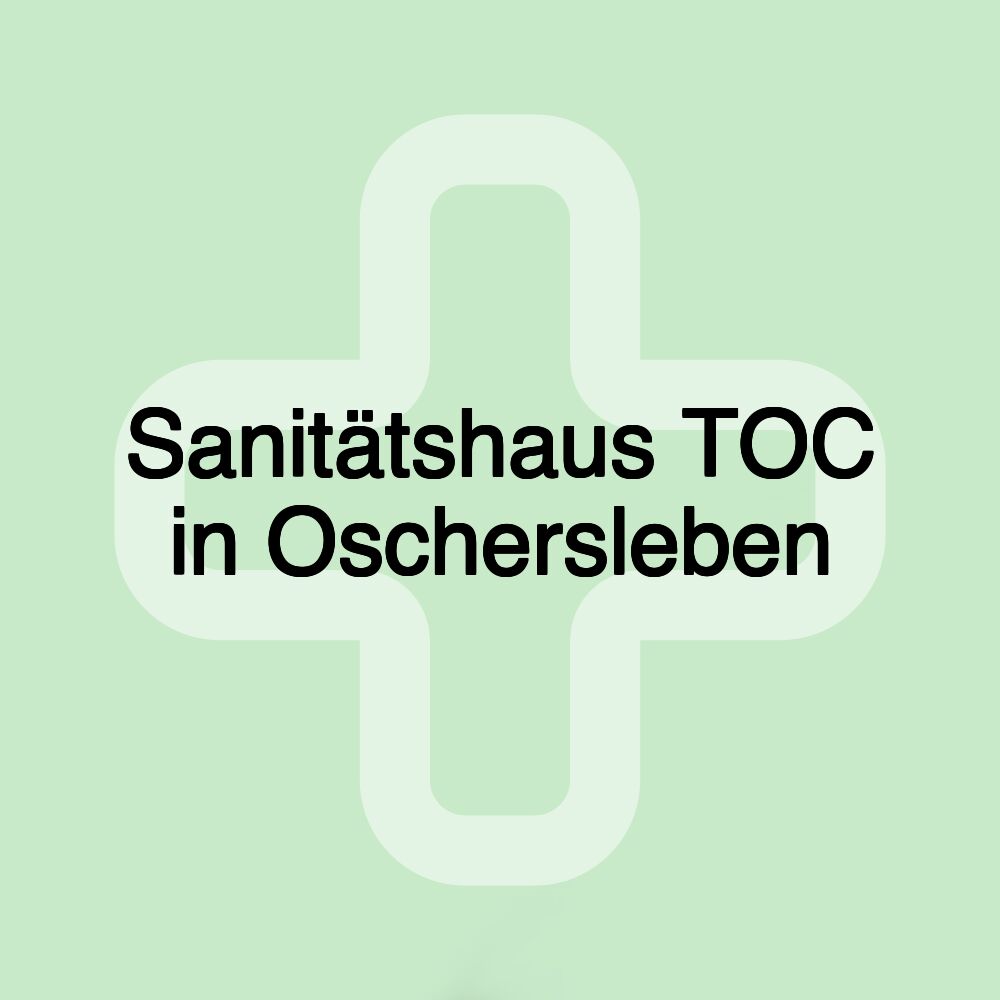 Sanitätshaus TOC in Oschersleben