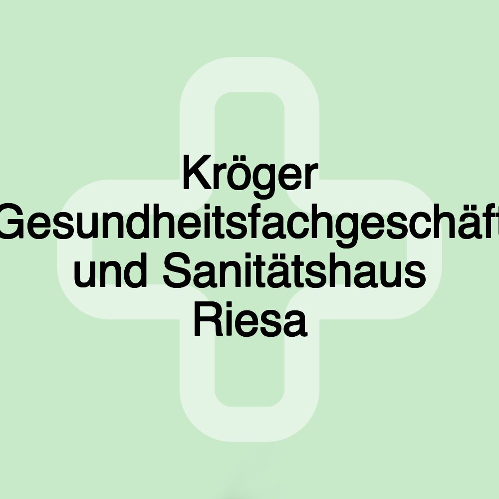 Kröger Gesundheitsfachgeschäft und Sanitätshaus Riesa