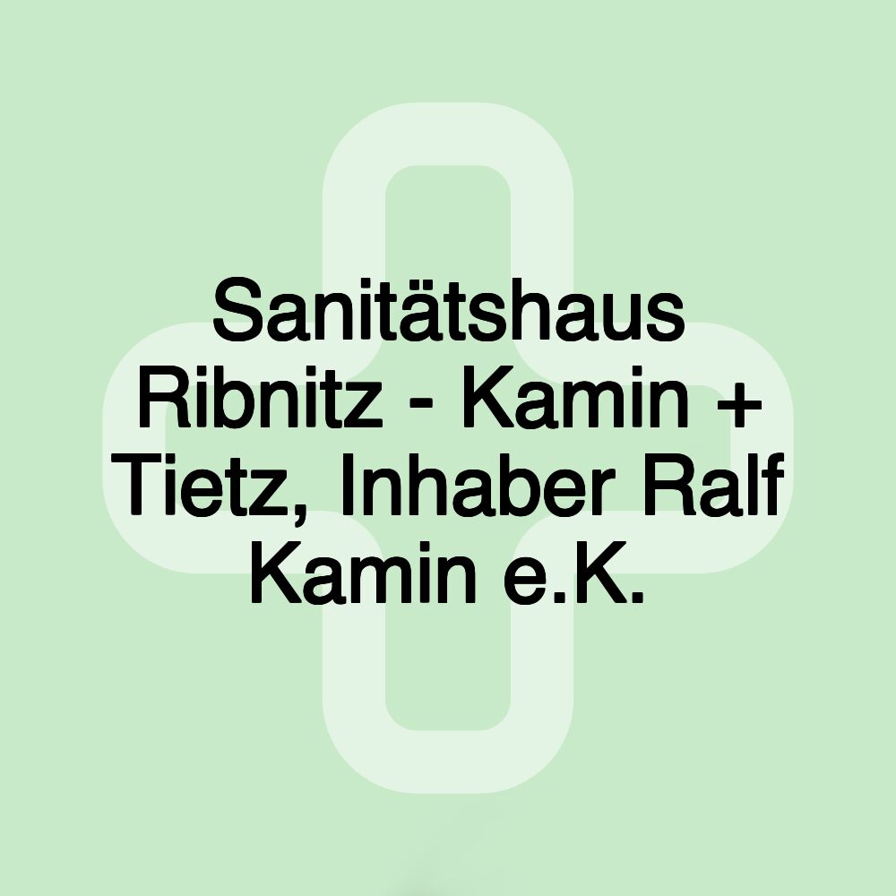 Sanitätshaus Ribnitz - Kamin + Tietz, Inhaber Ralf Kamin e.K.