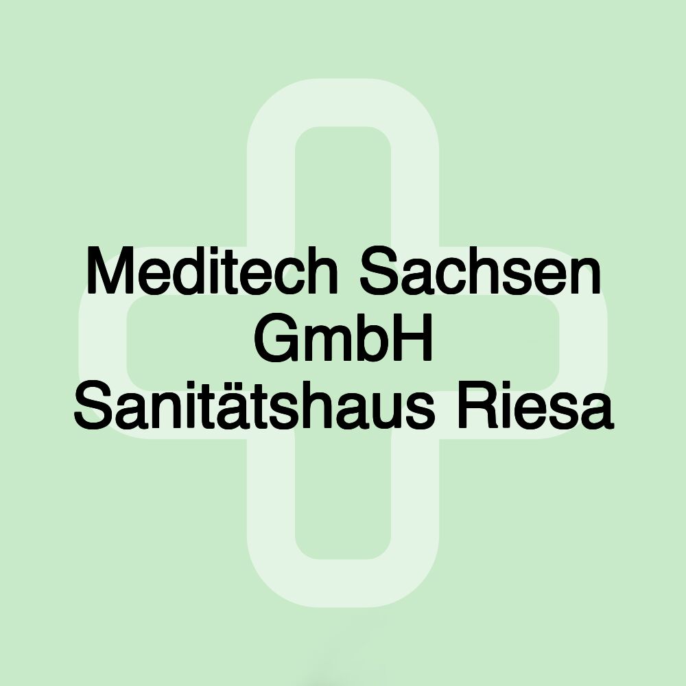 Meditech Sachsen GmbH Sanitätshaus Riesa