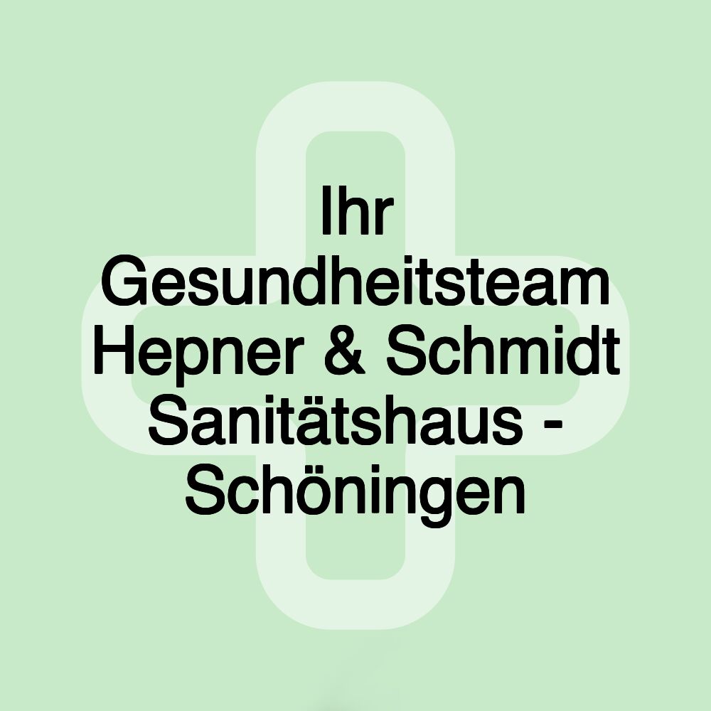 Ihr Gesundheitsteam Hepner & Schmidt Sanitätshaus - Schöningen