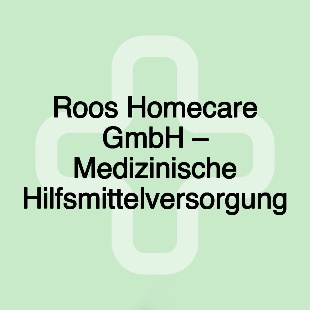 Roos Homecare GmbH – Medizinische Hilfsmittelversorgung