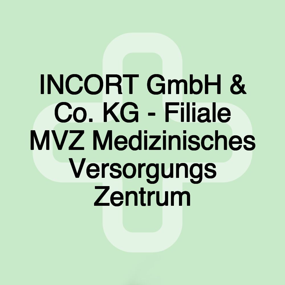 INCORT GmbH & Co. KG - Filiale MVZ Medizinisches Versorgungs Zentrum