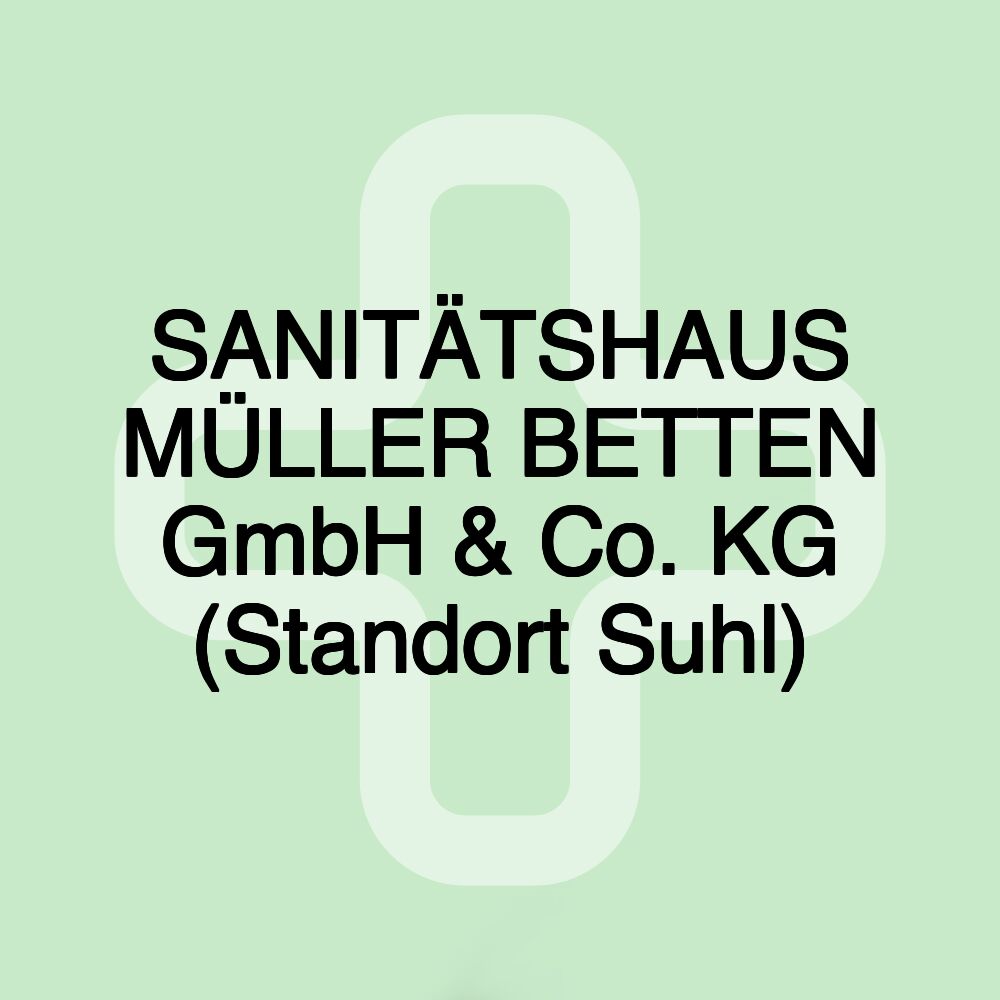 SANITÄTSHAUS MÜLLER BETTEN GmbH & Co. KG (Standort Suhl)