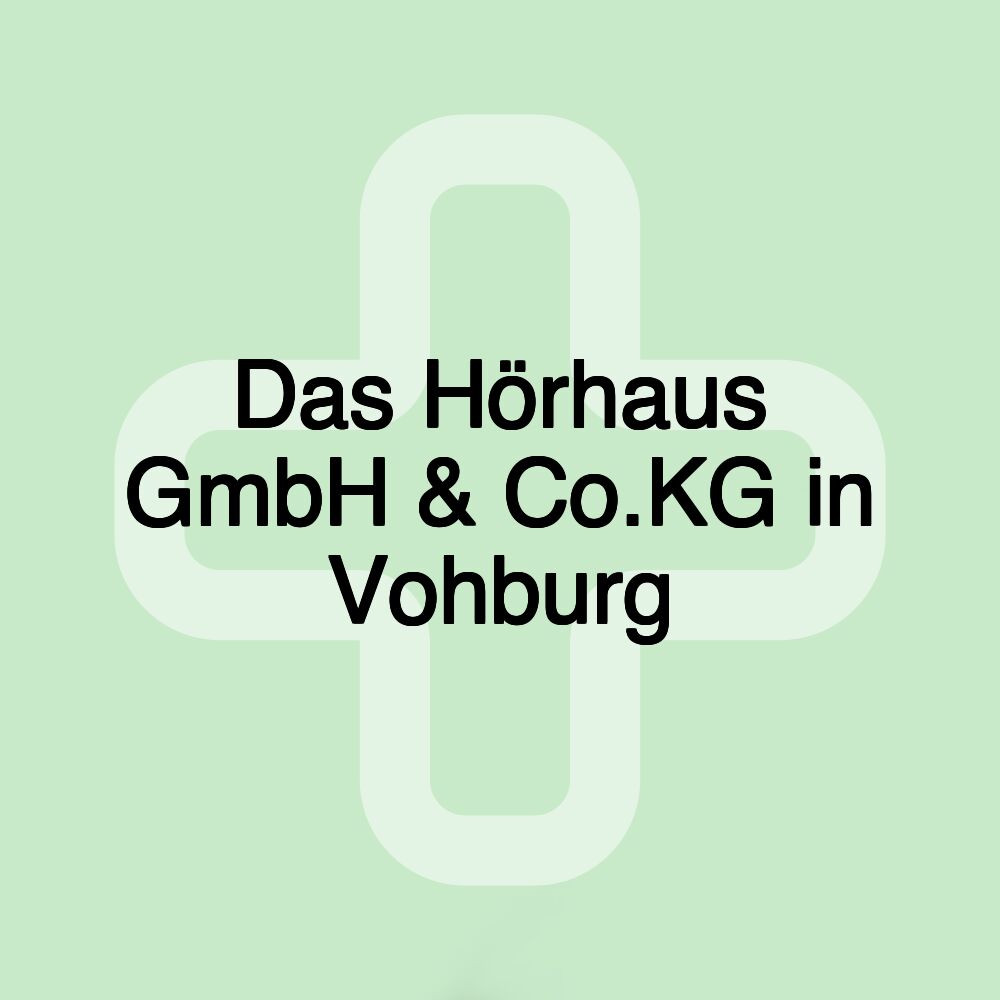 Das Hörhaus GmbH & Co.KG in Vohburg