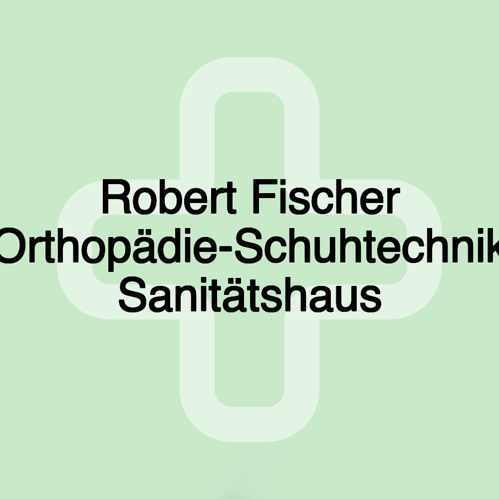 Robert Fischer Orthopädie-Schuhtechnik Sanitätshaus