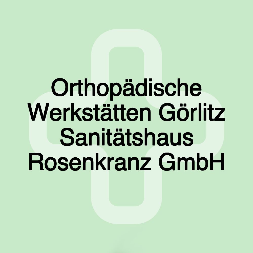 Orthopädische Werkstätten Görlitz Sanitätshaus Rosenkranz GmbH