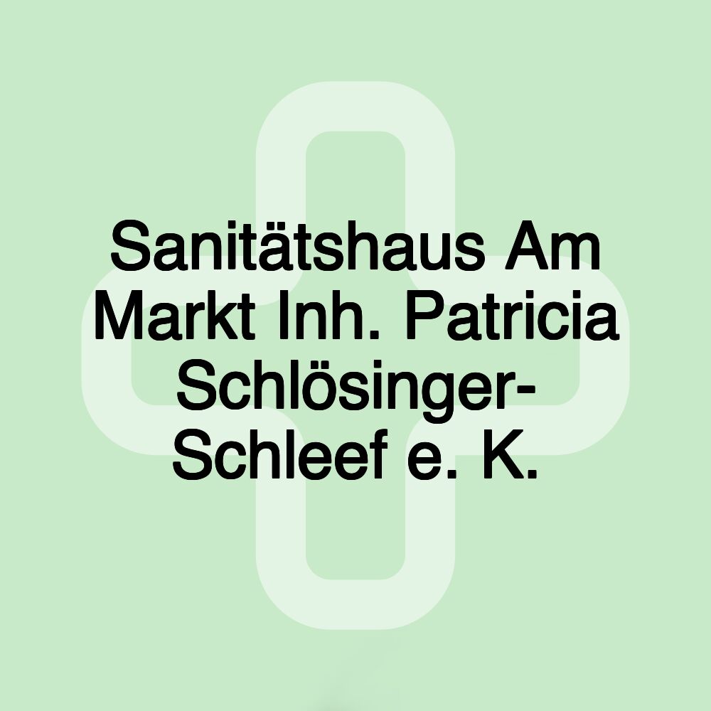 Sanitätshaus Am Markt Inh. Patricia Schlösinger- Schleef e. K.