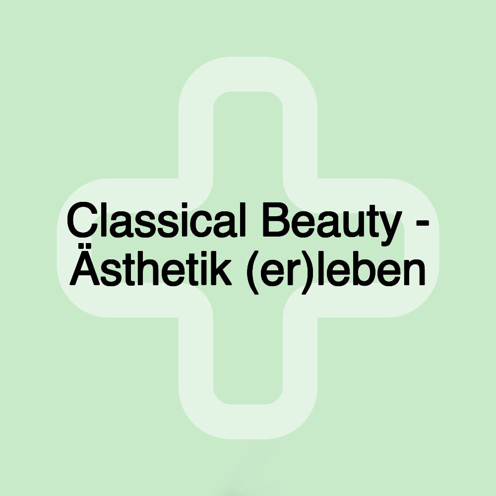 Classical Beauty - Ästhetik (er)leben