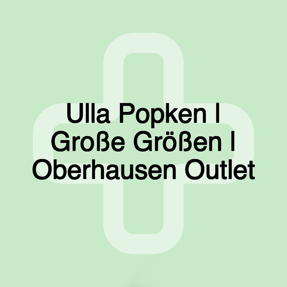 Ulla Popken | Große Größen | Oberhausen Outlet