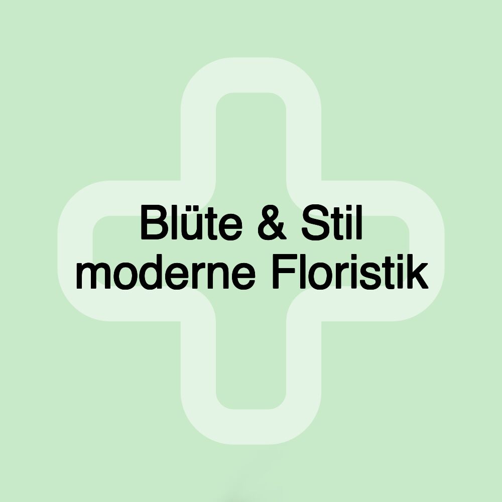 Blüte & Stil moderne Floristik