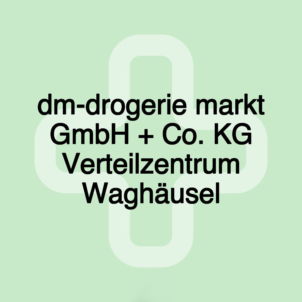 dm-drogerie markt GmbH + Co. KG Verteilzentrum Waghäusel