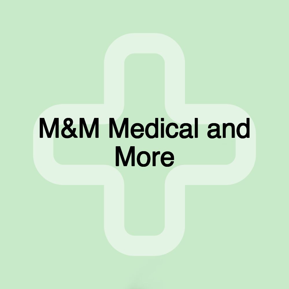 M&M Medical and More