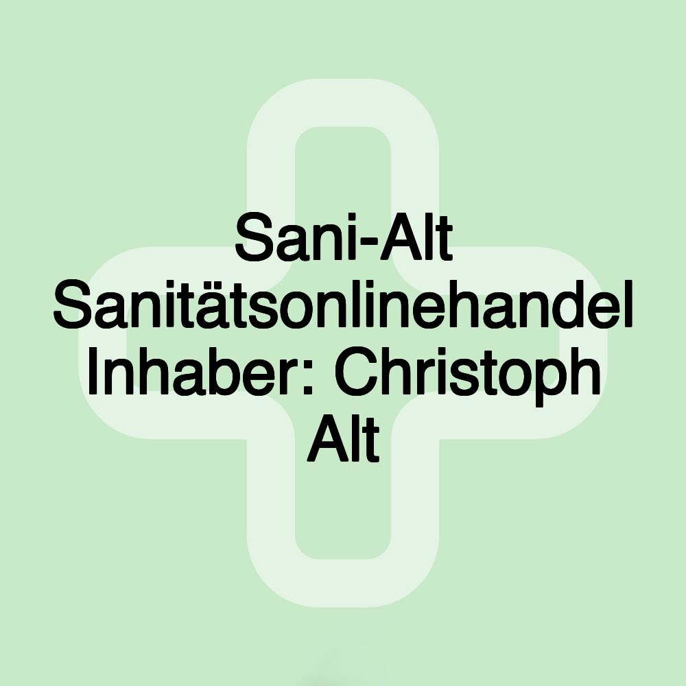 Sani-Alt Sanitätsonlinehandel Inhaber: Christoph Alt