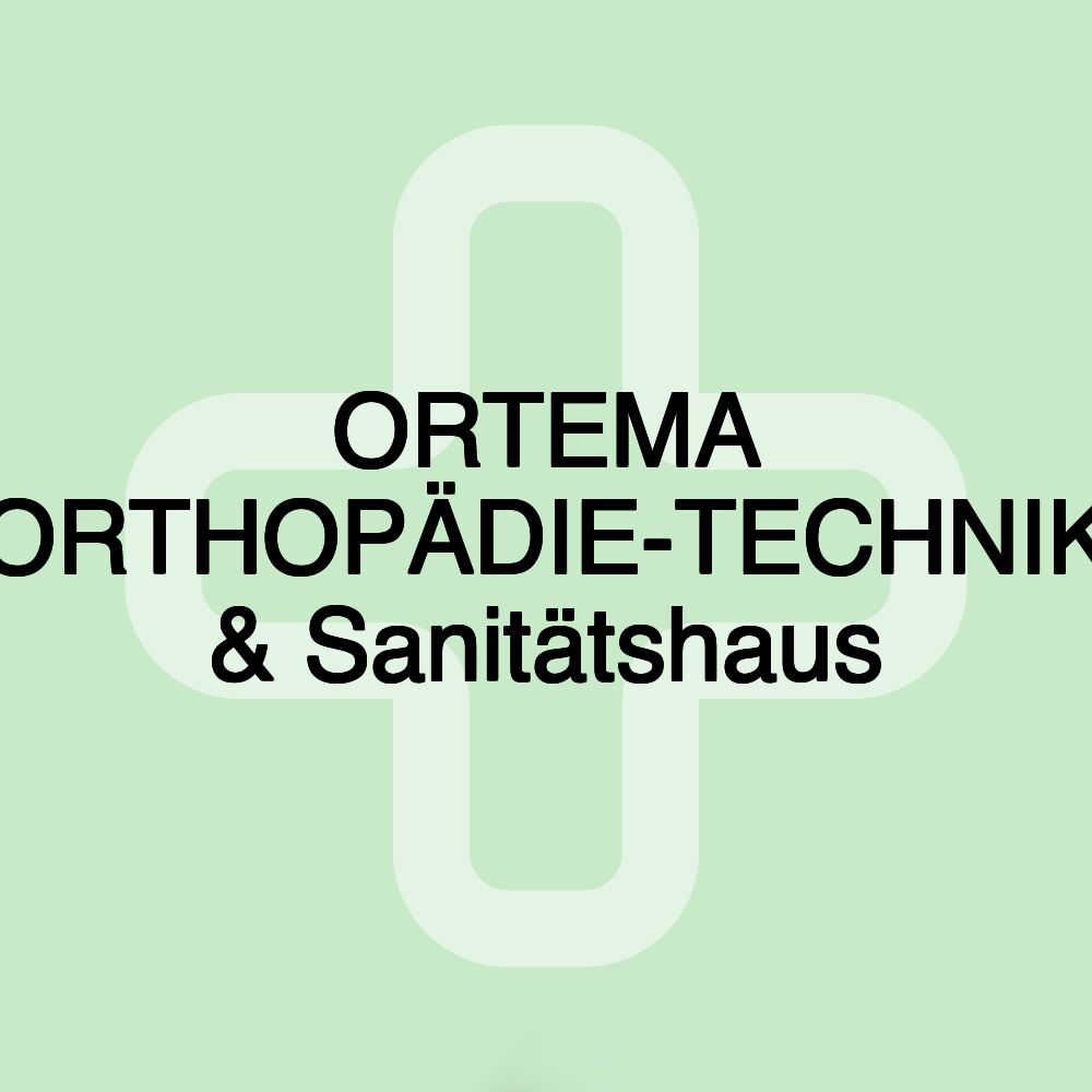 ORTEMA ORTHOPÄDIE-TECHNIK & Sanitätshaus