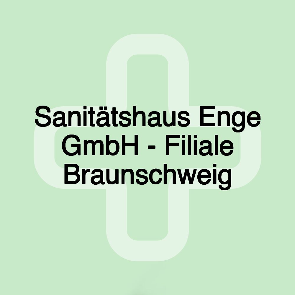 Sanitätshaus Enge GmbH - Filiale Braunschweig