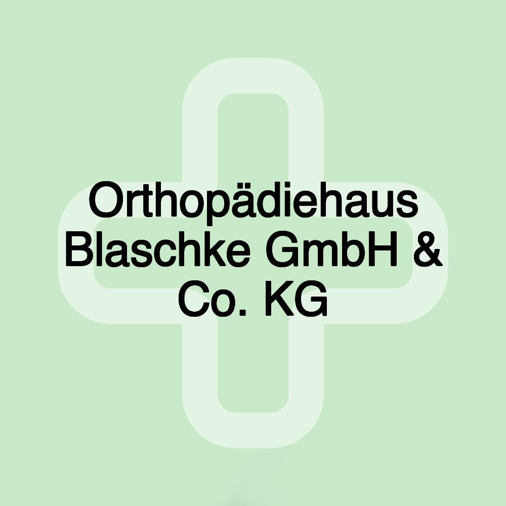 Orthopädiehaus Blaschke GmbH & Co. KG