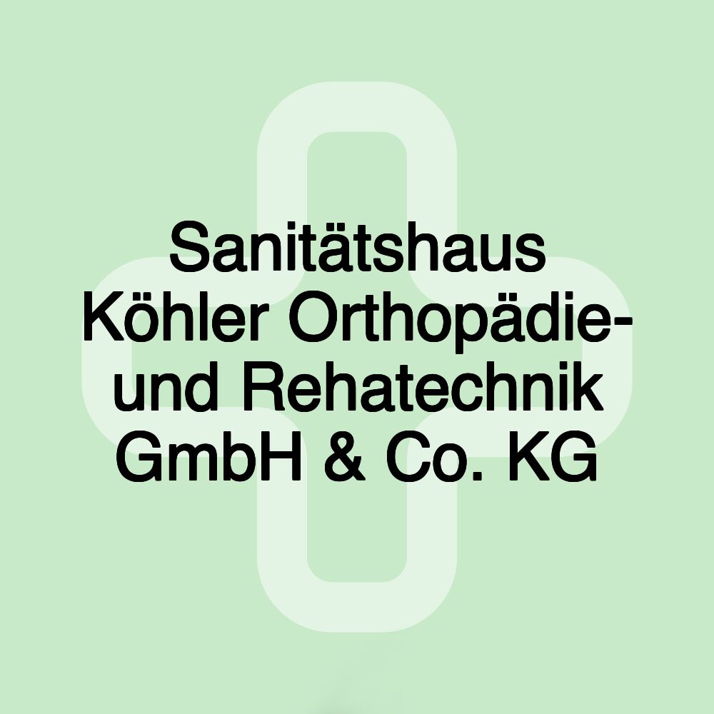 Sanitätshaus Köhler Orthopädie- und Rehatechnik GmbH & Co. KG