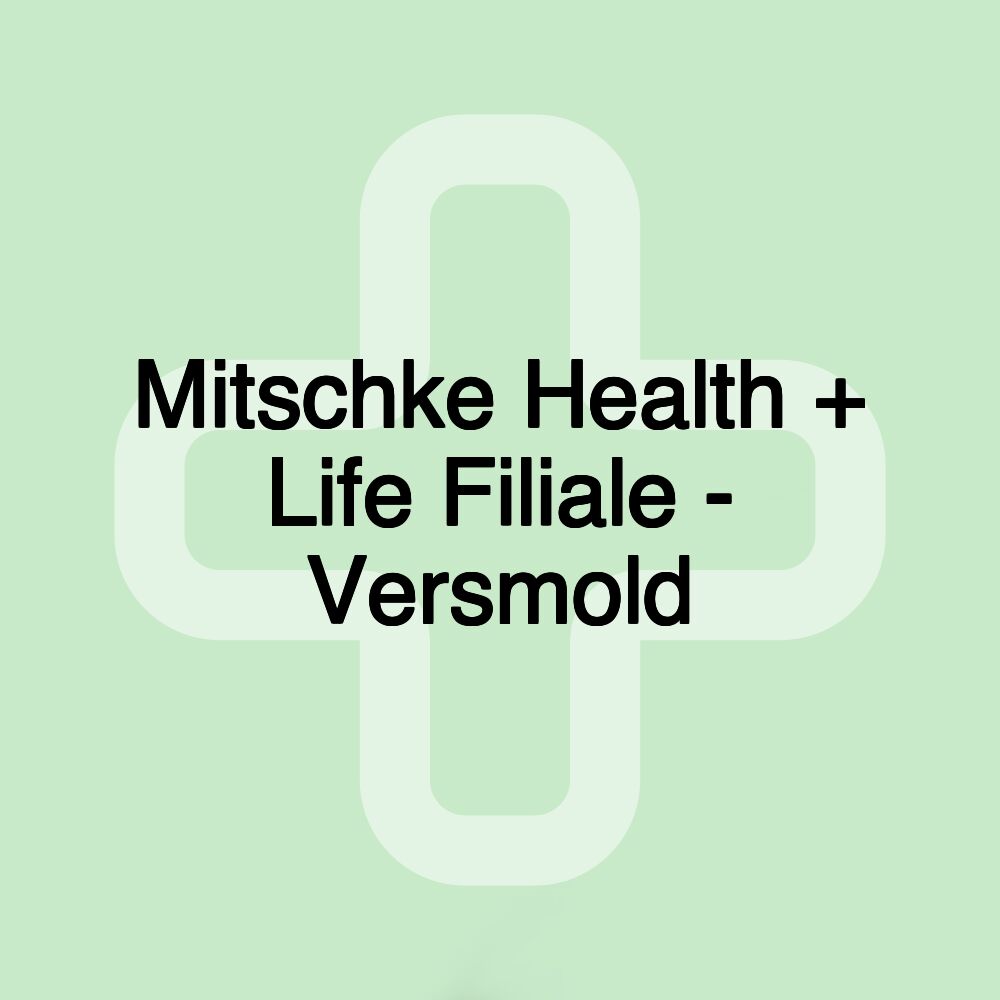 Mitschke Health + Life Filiale - Versmold