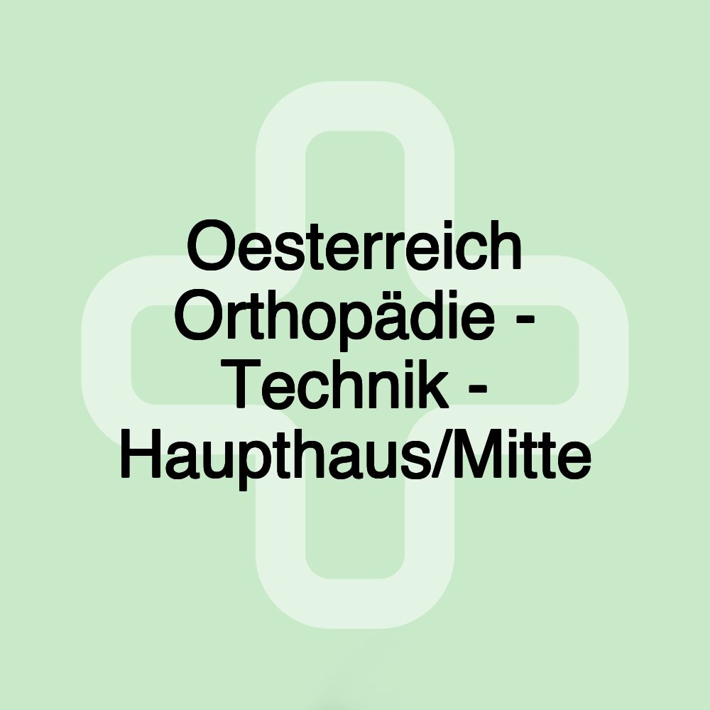 Oesterreich Orthopädie - Technik - Haupthaus/Mitte