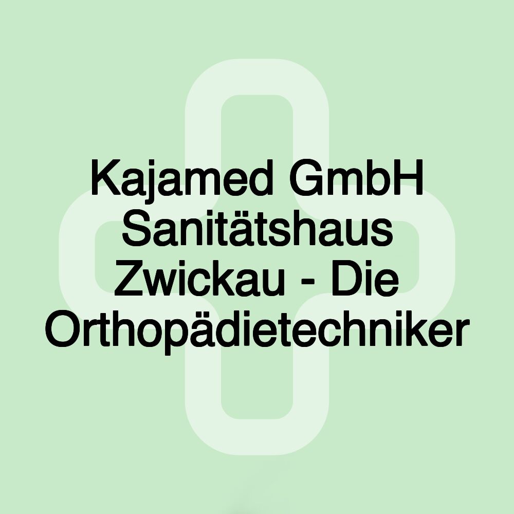 Kajamed GmbH Sanitätshaus Zwickau - Die Orthopädietechniker