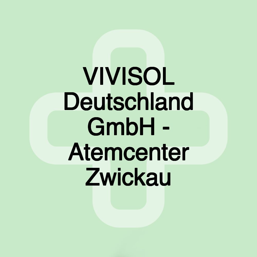 VIVISOL Deutschland GmbH - Atemcenter Zwickau